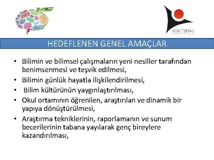 HEDEFLENEN GENEL AMAÇLAR • Bilimin ve bilimsel çalışmaların yeni nesiller tarafından benimsenmesi ve teşvik