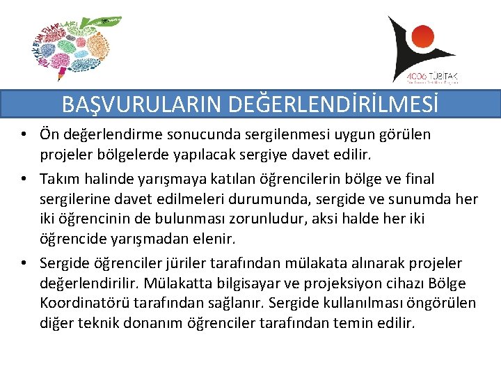 BAŞVURULARIN DEĞERLENDİRİLMESİ • Ön değerlendirme sonucunda sergilenmesi uygun görülen projeler bölgelerde yapılacak sergiye davet