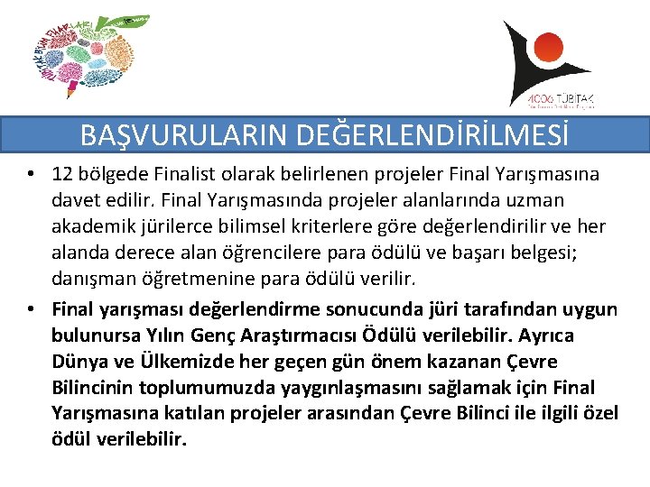 BAŞVURULARIN DEĞERLENDİRİLMESİ • 12 bölgede Finalist olarak belirlenen projeler Final Yarışmasına davet edilir. Final