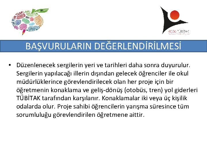 BAŞVURULARIN DEĞERLENDİRİLMESİ • Düzenlenecek sergilerin yeri ve tarihleri daha sonra duyurulur. Sergilerin yapılacağı illerin