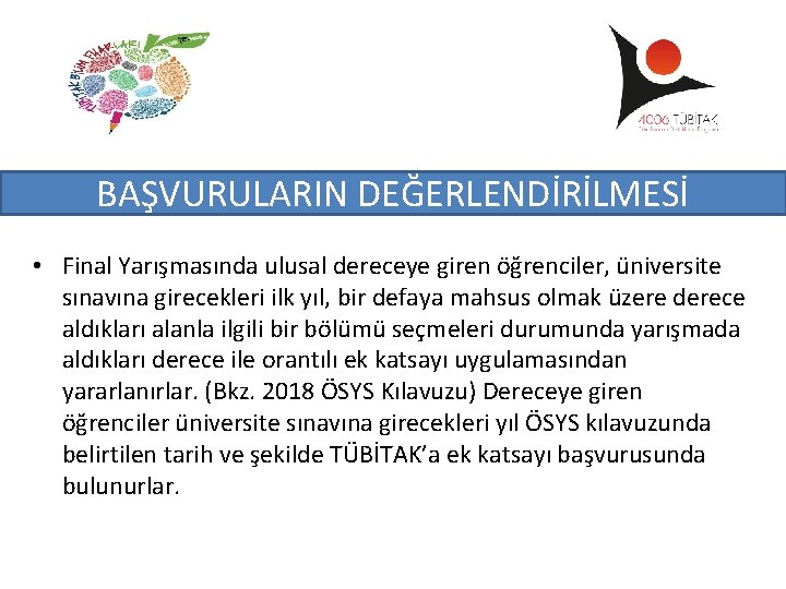 BAŞVURULARIN DEĞERLENDİRİLMESİ • Final Yarışmasında ulusal dereceye giren öğrenciler, üniversite sınavına girecekleri ilk yıl,