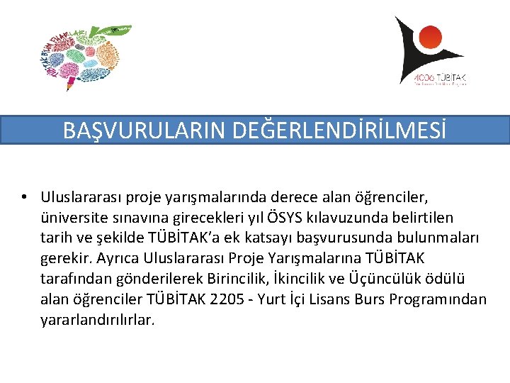 BAŞVURULARIN DEĞERLENDİRİLMESİ • Uluslararası proje yarışmalarında derece alan öğrenciler, üniversite sınavına girecekleri yıl ÖSYS