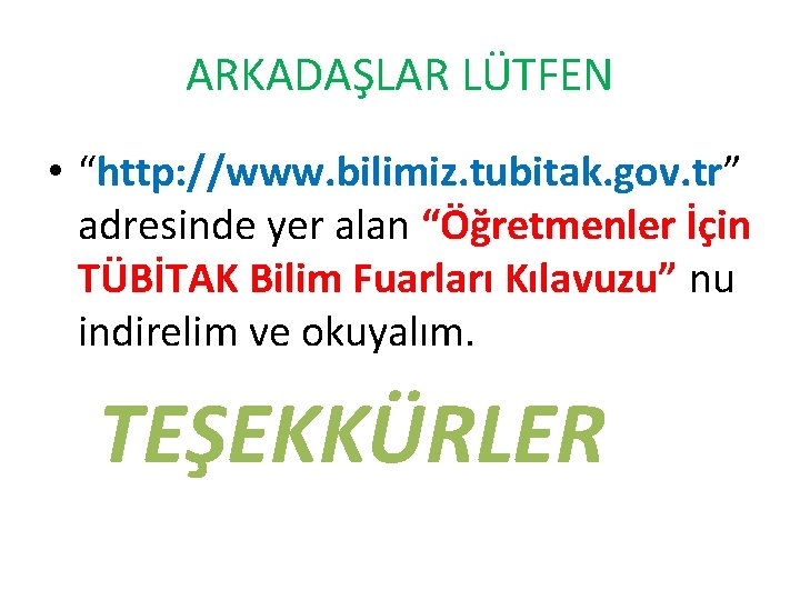 ARKADAŞLAR LÜTFEN • “http: //www. bilimiz. tubitak. gov. tr” adresinde yer alan “Öğretmenler İçin