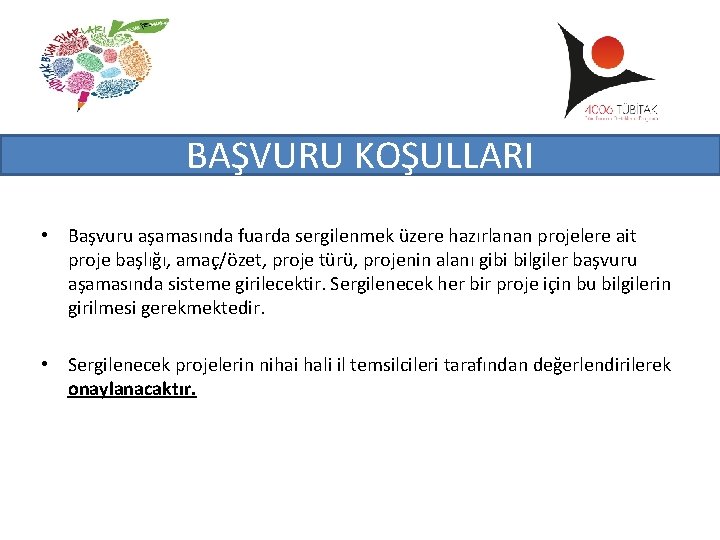 BAŞVURU KOŞULLARI • Başvuru aşamasında fuarda sergilenmek üzere hazırlanan projelere ait proje başlığı, amaç/özet,