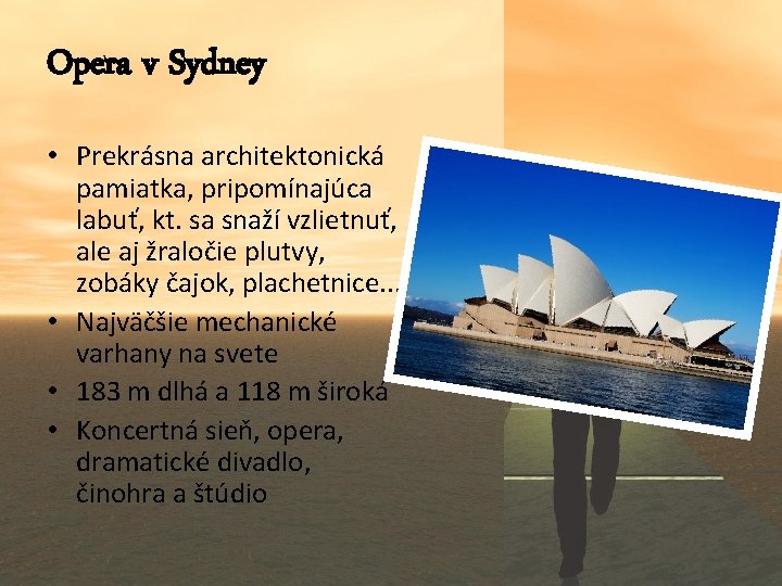 Opera v Sydney • Prekrásna architektonická pamiatka, pripomínajúca labuť, kt. sa snaží vzlietnuť, ale