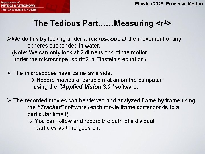 Physics 2025 Brownian Motion The Tedious Part……Measuring <r 2> ØWe do this by looking