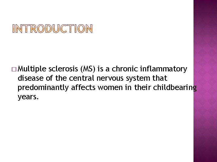 � Multiple sclerosis (MS) is a chronic inflammatory disease of the central nervous system