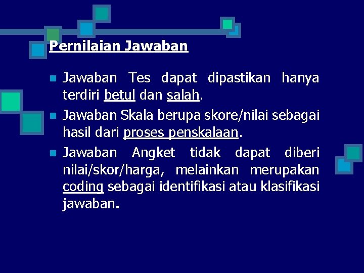 Pernilaian Jawaban Tes dapat dipastikan hanya terdiri betul dan salah. Jawaban Skala berupa skore/nilai