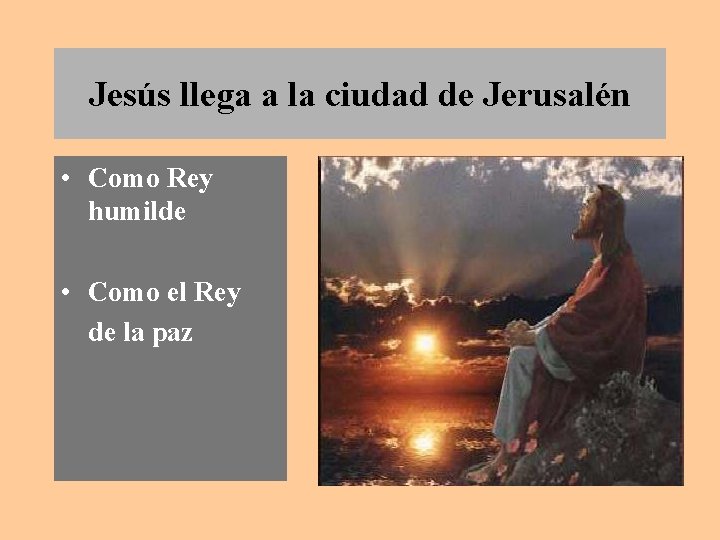 Jesús llega a la ciudad de Jerusalén • Como Rey humilde • Como el