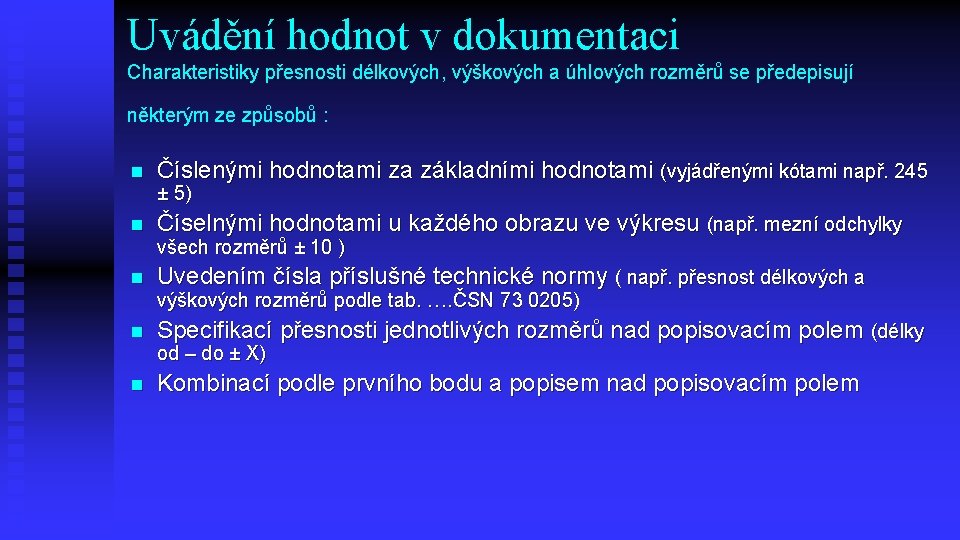 Uvádění hodnot v dokumentaci Charakteristiky přesnosti délkových, výškových a úhlových rozměrů se předepisují některým