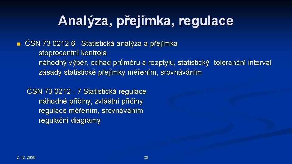 Analýza, přejímka, regulace n ČSN 73 0212 -6 Statistická analýza a přejímka stoprocentní kontrola