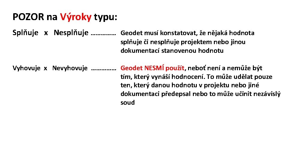 POZOR na Výroky typu: Splňuje x Nesplňuje …………… Geodet musí konstatovat, že nějaká hodnota