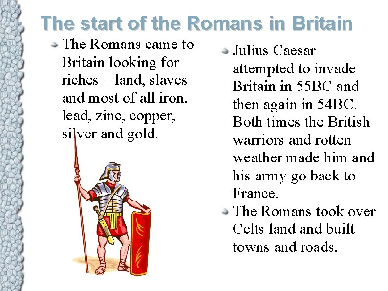 The start of the Romans in Britain The Romans came to Britain looking for