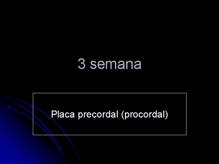 3 semana Placa precordal (procordal) 