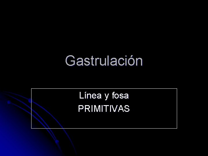 Gastrulación Línea y fosa PRIMITIVAS 