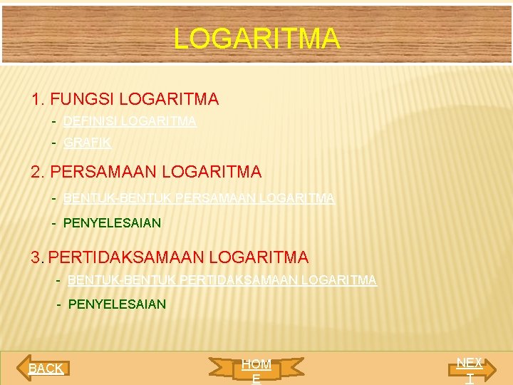 LOGARITMA 1. FUNGSI LOGARITMA - DEFINISI LOGARITMA - GRAFIK 2. PERSAMAAN LOGARITMA - BENTUK-BENTUK