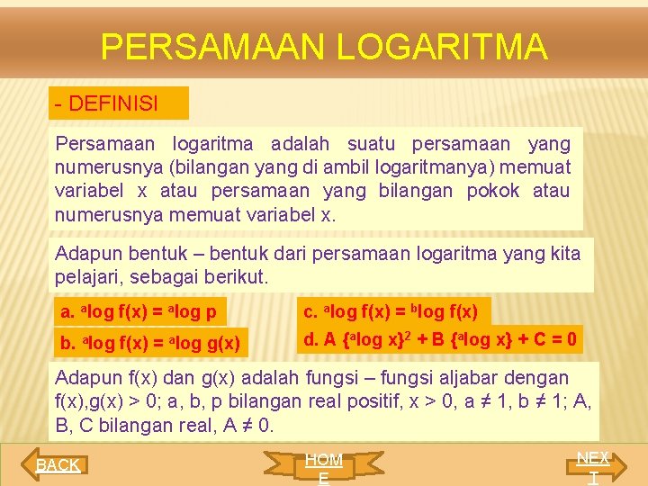 PERSAMAAN LOGARITMA - DEFINISI Persamaan logaritma adalah suatu persamaan yang numerusnya (bilangan yang di