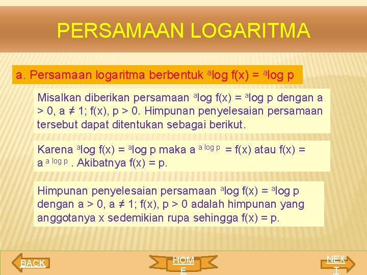 PERSAMAAN LOGARITMA a. Persamaan logaritma berbentuk alog f(x) = alog p Misalkan diberikan persamaan