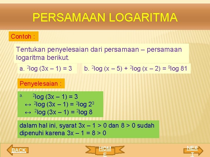PERSAMAAN LOGARITMA Contoh : Tentukan penyelesaian dari persamaan – persamaan logaritma berikut. a. 2
