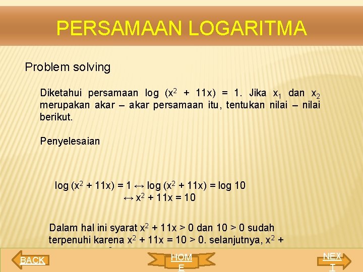 PERSAMAAN LOGARITMA Problem solving Diketahui persamaan log (x 2 + 11 x) = 1.