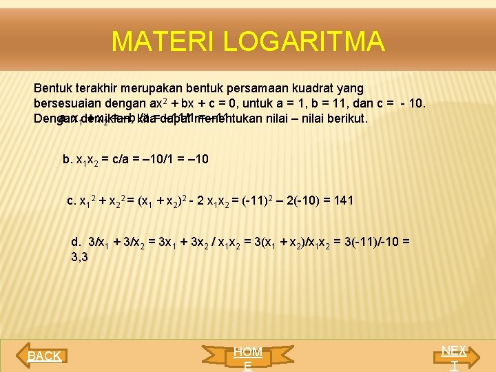 MATERI LOGARITMA Bentuk terakhir merupakan bentuk persamaan kuadrat yang bersesuaian dengan ax 2 +