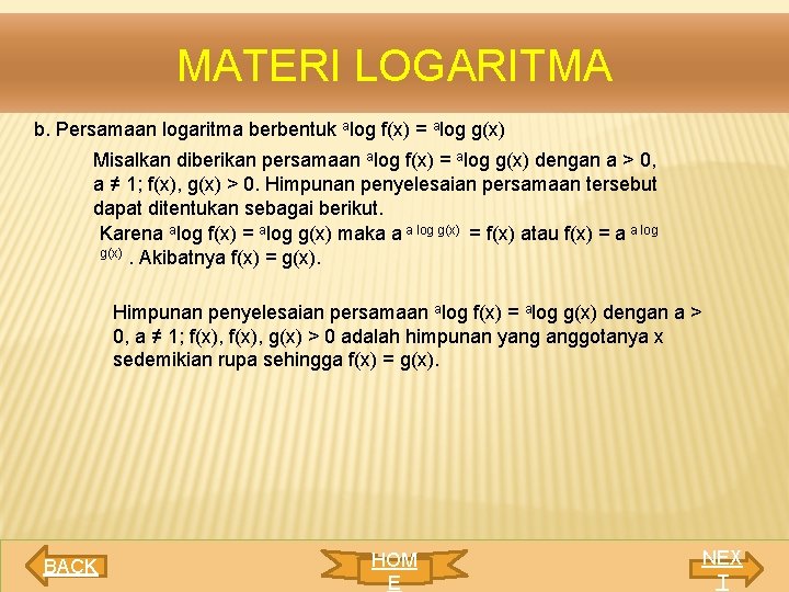 MATERI LOGARITMA b. Persamaan logaritma berbentuk alog f(x) = alog g(x) Misalkan diberikan persamaan