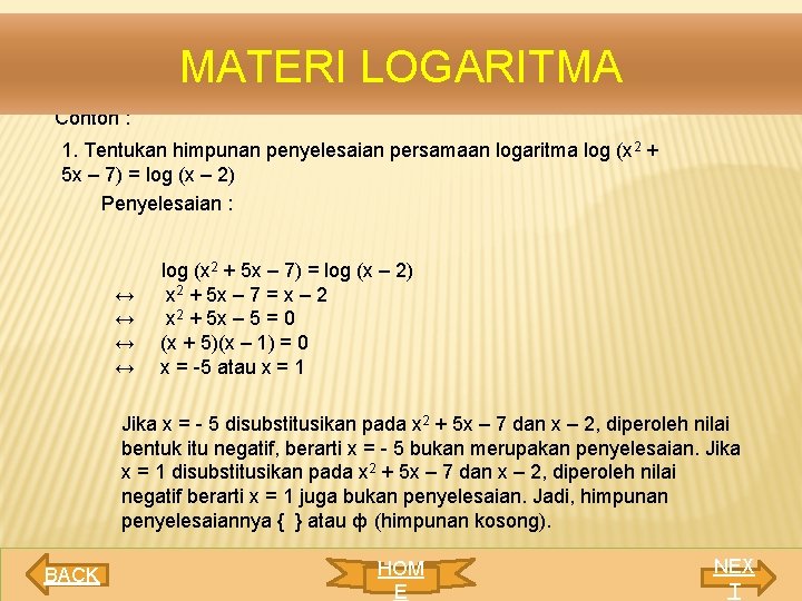 MATERI LOGARITMA Contoh : 1. Tentukan himpunan penyelesaian persamaan logaritma log (x 2 +