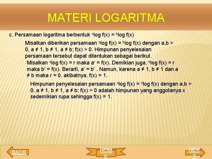 MATERI LOGARITMA c. Persamaan logaritma berbentuk alog f(x) = blog f(x) Misalkan diberikan persamaan