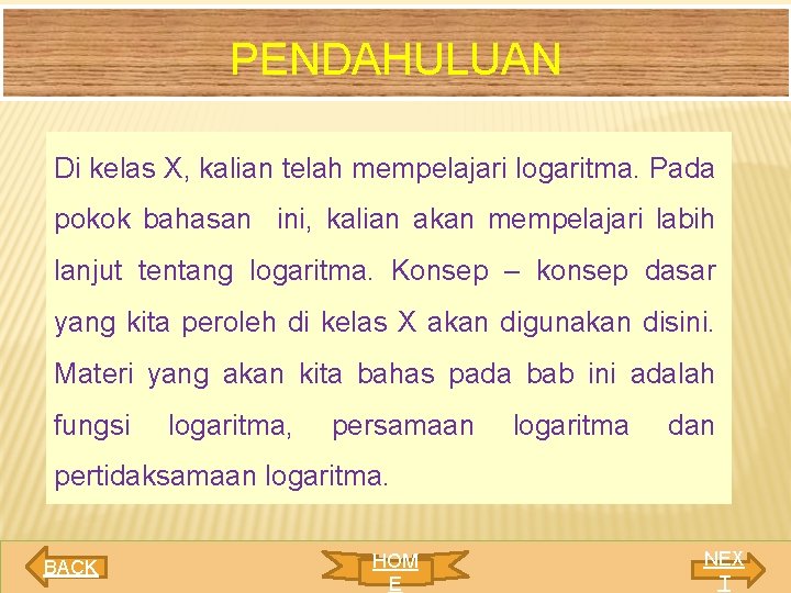 PENDAHULUAN Di kelas X, kalian telah mempelajari logaritma. Pada pokok bahasan ini, kalian akan