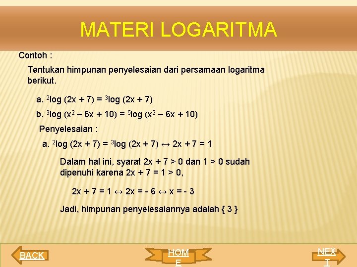 MATERI LOGARITMA Contoh : Tentukan himpunan penyelesaian dari persamaan logaritma berikut. a. 2 log