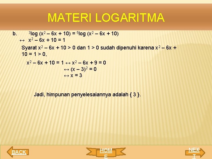 MATERI LOGARITMA b. 3 log (x 2 – 6 x + 10) = 5