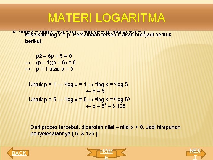 MATERI LOGARITMA b. 5 log 2 x – 5 log 5 x 6 +