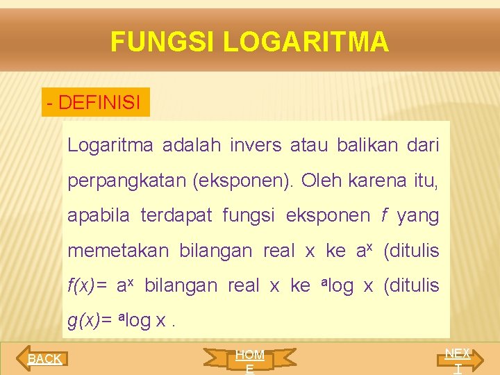 FUNGSI LOGARITMA - DEFINISI Logaritma adalah invers atau balikan dari perpangkatan (eksponen). Oleh karena