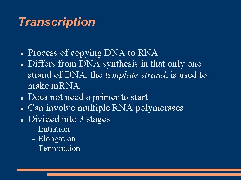 Transcription Process of copying DNA to RNA Differs from DNA synthesis in that only