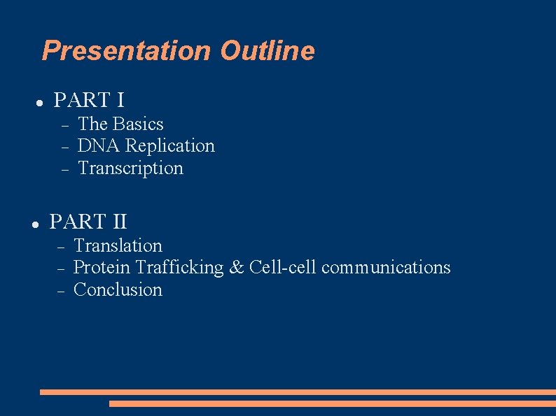 Presentation Outline PART I The Basics DNA Replication Transcription PART II Translation Protein Trafficking