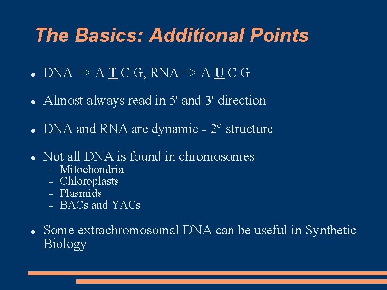 The Basics: Additional Points DNA => A T C G, RNA => A U