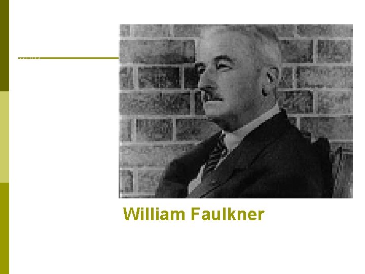 Southern American writer Many works center on the mythical Yoknapatawpha county Experimental techniques include