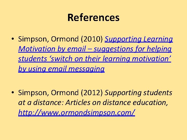 References • Simpson, Ormond (2010) Supporting Learning Motivation by email – suggestions for helping
