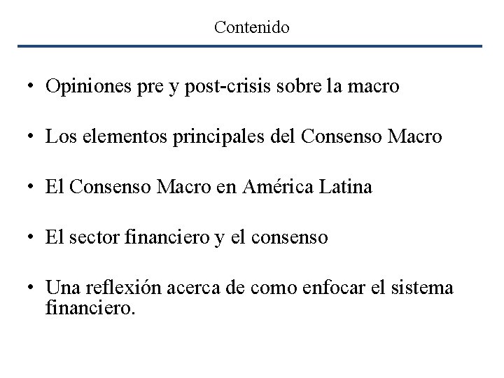 Contenido • Opiniones pre y post-crisis sobre la macro • Los elementos principales del