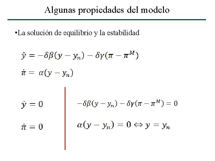 Algunas propiedades del modelo • La solución de equilibrio y la estabilidad 