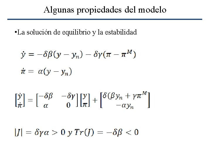 Algunas propiedades del modelo • La solución de equilibrio y la estabilidad 