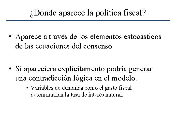 ¿Dónde aparece la política fiscal? • Aparece a través de los elementos estocásticos de