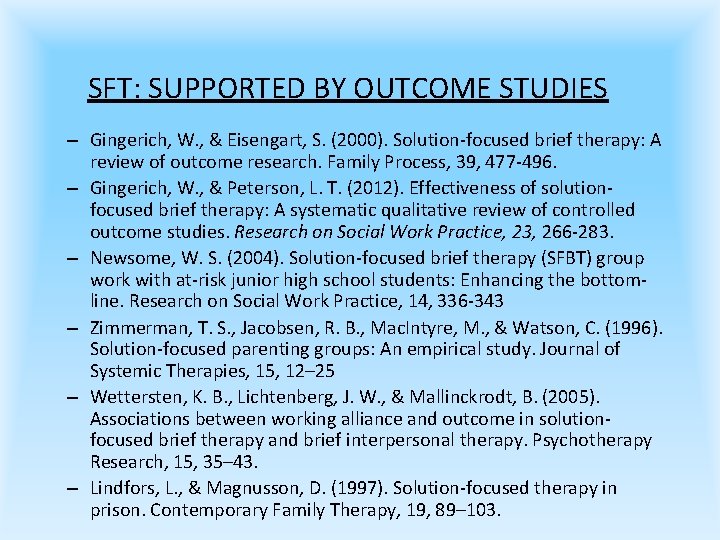 SFT: SUPPORTED BY OUTCOME STUDIES – Gingerich, W. , & Eisengart, S. (2000). Solution-focused