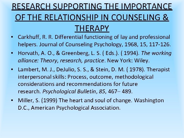 RESEARCH SUPPORTING THE IMPORTANCE OF THE RELATIONSHIP IN COUNSELING & THERAPY • Carkhuff, R.