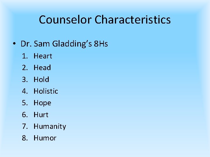 Counselor Characteristics • Dr. Sam Gladding’s 8 Hs 1. 2. 3. 4. 5. 6.