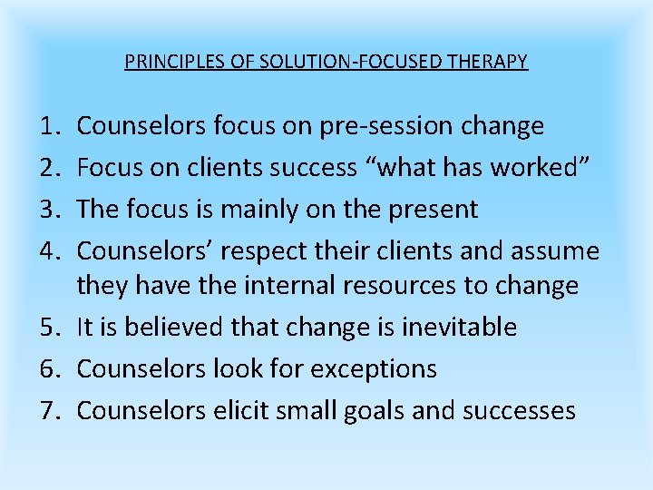 PRINCIPLES OF SOLUTION-FOCUSED THERAPY 1. 2. 3. 4. Counselors focus on pre-session change Focus