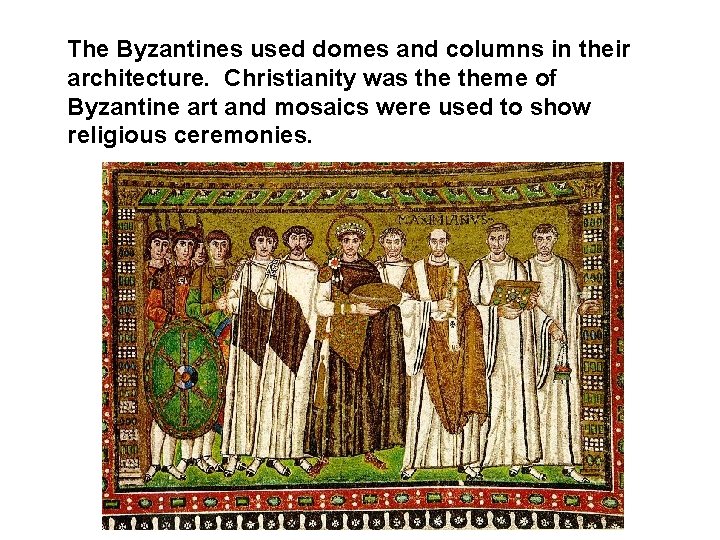 The Byzantines used domes and columns in their architecture. Christianity was theme of Byzantine