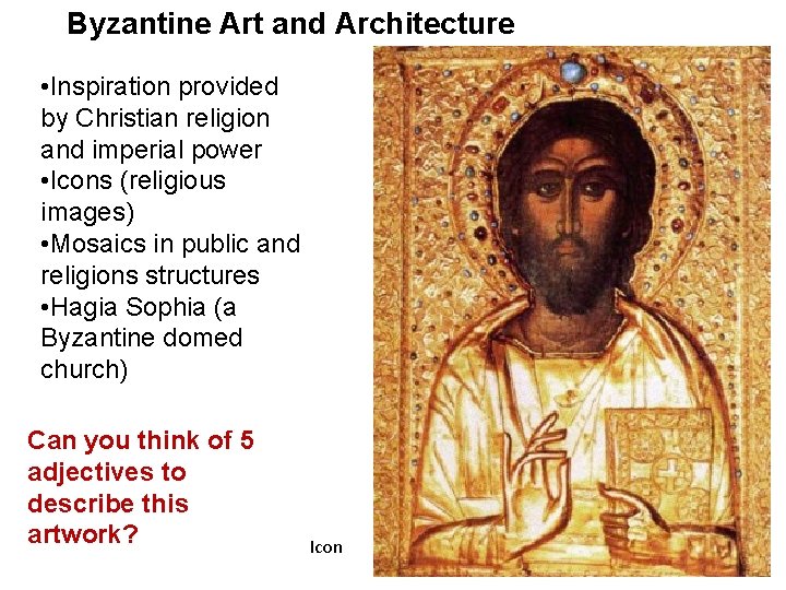 Byzantine Art and Architecture • Inspiration provided by Christian religion and imperial power •