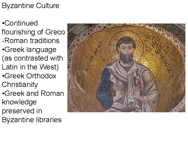 Byzantine Culture • Continued flourishing of Greco -Roman traditions • Greek language (as contrasted