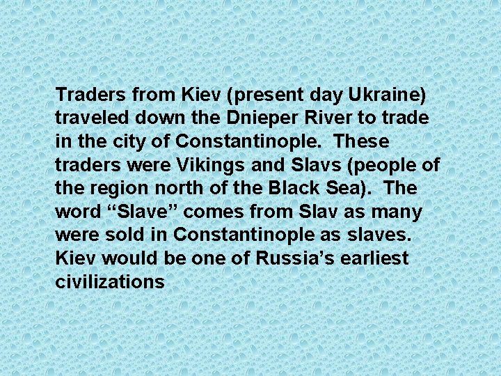 Traders from Kiev (present day Ukraine) traveled down the Dnieper River to trade in